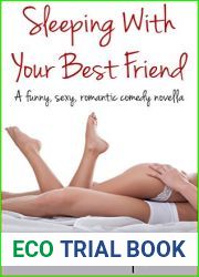 Sleeping With Your Best Friend: A funny, sexy, romantic comdey novella
