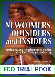 Newcomers, Outsiders, and Insiders: Immigrants and American Racial Politics in the Early Twenty-first Century (The Politics of Race and Ethnicity)