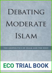 Debating Moderate Islam: The Geopolitics of Islam and the West (Utah Series in Turkish and Islamic Stud)