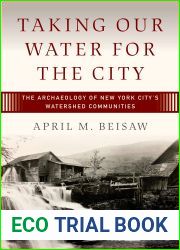 Taking Our Water for the City: The Archaeology of New York City|s Watershed Communities