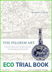 The Pilgrim Art: Cultures of Porcelain in World History (Volume 11)