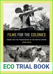 Films for the Colonies: Cinema and the Preservation of the British Empire