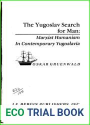 The Yugoslav Search for Man: Marxist Humanism in Contemporary Yugoslavia