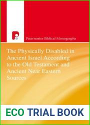 The Physically Disabled In Ancient Israel According To The Old Testament And Ancient Near Eastern Sources (Paternoster Biblical Monographs)