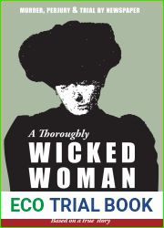 A Thoroughly Wicked Woman: Murder, Perjury and Trial by Newspaper