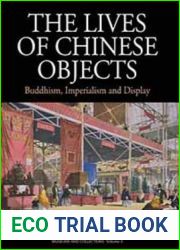 The Lives of Chinese Objects: Buddhism, Imperialism and Display