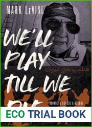We|ll Play till We Die: Journeys across a Decade of Revolutionary Music in the Muslim World