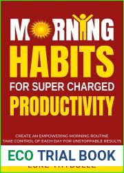 Morning Habits For Super Charged Productivity: Create An Empowering Morning Routine, Take Control Of Each Day For Unstoppable Results (Morning Habits Series)