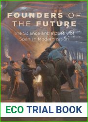 Founders of the Future: The Science and Industry of Spanish Modernization (Campos Ibericos: Bucknell Studies in Iberian Literatures and Cultures)