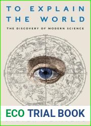 To Explain the World: The Discovery of Modern Science