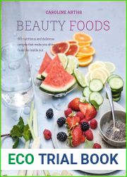 Beauty Foods: 65 Nutritious and Delicious Recipes That Make You Shine from the Inside Out