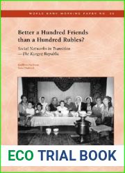 Better a Hundred Friends than a Hundred Rubles?: Social Networks in Transition - The Kyrgyz Republic (39) (World Bank Working Papers)