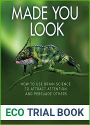 Made You Look: How to Use Brain Science to Attract Attention and Persuade Others