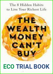 The Wealth Money Can|t Buy: The 8 Hidden Habits to Live Your Richest Life