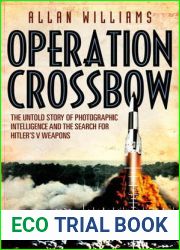Operation Crossbow: The Untold Story of Photographic Intelligence and the Search for Hitler|s V Weapons