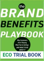 The Brand Benefits Playbook: Why Customers Aren|t Buying What You|re Selling - And What to Do About It