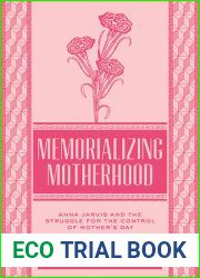 Memorializing Motherhood: Anna Jarvis and the Struggle for Control of Mother|s Day (Volume 15) (WEST VIRGINIA and APPALACHIA)