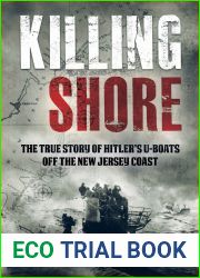 Killing Shore: The True Story of Hitler|s U-boats Off the New Jersey Coast