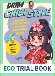 Draw Chibi Style: A Beginner|s Step-by-Step Guide for Drawing Adorable Minis - 62 Lessons: Basics, Characters, Special Effects