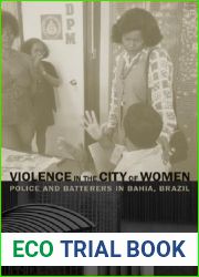 Violence in the City of Women: Police and Batterers in Bahia, Brazil