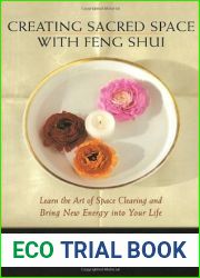 Creating Sacred Space With Feng Shui: Learn the Art of Space Clearing and Bring New Energy into Your Life