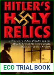 Hitler|s Holy Relics: : A True Story of Nazi Plunder and the Race to Recover the Crown Jewels of the Holy Roman Empire