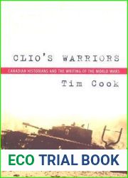 Clio|s Warriors: Canadian Historians and the Writing of the World Wars (Studies in Canadian Military History)