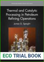 Thermal and Catalytic Processing in Petroleum Refining Operations (Petroleum Refining Technology Series)
