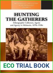 Hunting the Gatherers: Ethnographic Collectors, Agents and Agency in Melanesia, 1870S-1930s