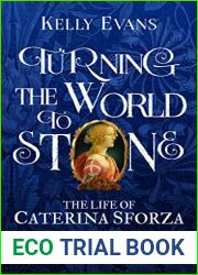 Turning the World to Stone: The Life of Caterina Sforza Part One (1472 to 1488)