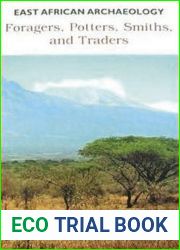 East African Archaeology: Foragers, Potters, Smiths, and Traders