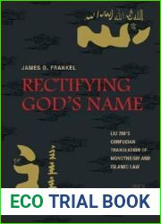 Rectifying God|s Name: Liu Zhi|s Confucian Translation of Monotheism and Islamic Law