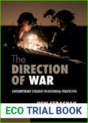 The Direction of War: Contemporary Strategy in Historical Perspective