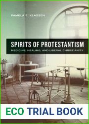 Spirits of Protestantism: Medicine, Healing, and Liberal Christianity (Volume 13) (The Anthropology of Christianity)