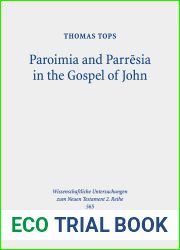 Paroimia and Parresia in the Gospel of John: A Historical-hermeneutical Study (Wissenschaftliche Untersuchungen Zum Neuen Testament 2.reihe, 565)