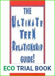 The Ultimate Teen Relationship Guide: Step-By-Step Handbook for Love and Dating That Young People Can Really Use!