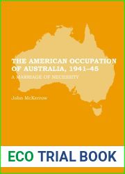The American Occupation of Australia, 1941-45: A Marriage of Necessity