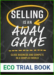 Selling Is An Away Game: Close Business And Compete In A Complex World