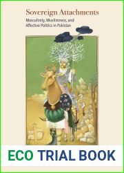Sovereign Attachments: Masculinity, Muslimness, and Affective Politics in Pakistan
