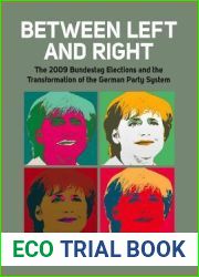 Between Left and Right: The 2009 Bundestag Elections and the Transformation of the German Party System