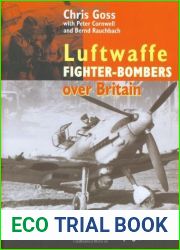The Luftwaffe Fighter Bombers: The Tip and Run Campaign Over Britain 1942-1943 by Goss, Chris, Cornwell, Peter, Rauchbach, Bernd (2003) Hardcover