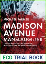 Madison Avenue Manslaughter: An Inside View of Fee-Cutting Clients, Profit-Hungry Owners and Declining Ad Agencies