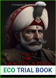 The Janissaries: The History and Legacy of the Ottoman Empire|s Elite Infantry Units