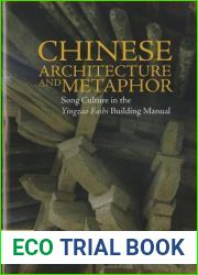 Chinese Architecture and Metaphor: Song Culture in the Yingzao Fashi Building Manual (Spatial Habitus: Making and Meaning in Asia|s Architecture)