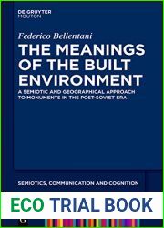 The Meanings of the Built Environment: A Semiotic and Geographical Approach to Monuments in the Post-Soviet Era (Semiotics, Communication and Cognition [SCC] Book 24)