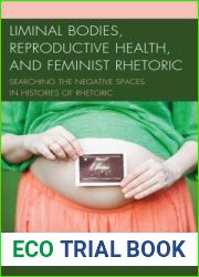 Liminal Bodies, Reproductive Health, and Feminist Rhetoric: Searching the Negative Spaces in Histories of Rhetoric