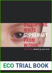 Disrupting White Supremacy From Within: White People On What We Need To Do