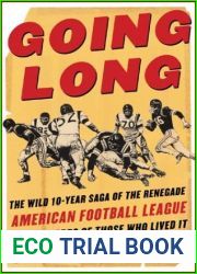 Going Long: The Wild Ten-Year Saga of the Renegade American Football League in the Words of Those Who Lived It