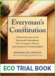 Everyman|s Constitution: Historical Essays on the Fourteenth Amendment, the and quot;Conspiracy Theory, and quot; and American Constitutionalism