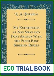 My Experiences at Nan Shan and Port Arthur With the Fifth East Siberian Rifles (Classic Reprint)